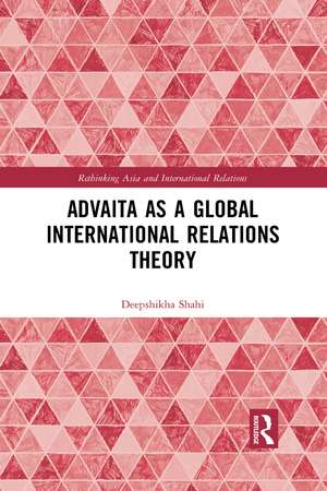 Advaita as a Global International Relations Theory de Deepshikha Shahi