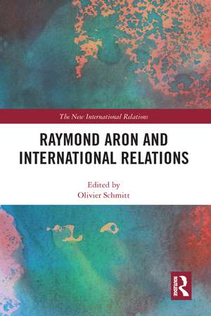 Raymond Aron and International Relations de Olivier Schmitt