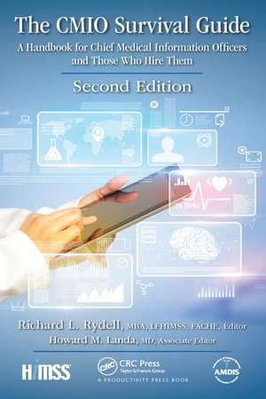 The CMIO Survival Guide: A Handbook for Chief Medical Information Officers and Those Who Hire Them, Second Edition de Richard L. Rydell, MBA, FACHE, LFHIMSS, Editor