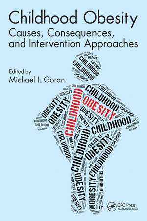 Childhood Obesity: Causes, Consequences, and Intervention Approaches de Michael I. Goran