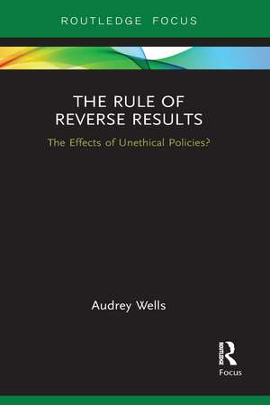 The Rule of Reverse Results: The Effects of Unethical Policies? de Audrey Wells