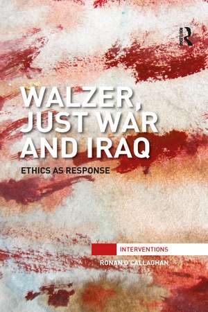 Walzer, Just War and Iraq: Ethics as Response de Ronan O'Callaghan