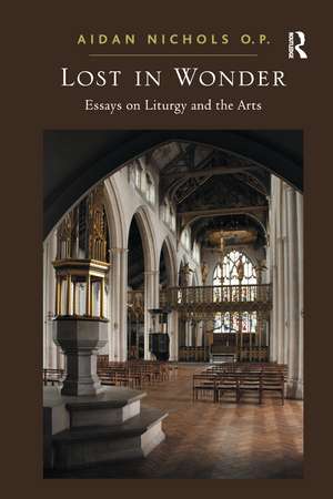 Lost in Wonder: Essays on Liturgy and the Arts de Aidan Nichols O. P.