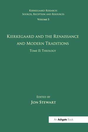 Volume 5, Tome II: Kierkegaard and the Renaissance and Modern Traditions - Theology de Jon Stewart