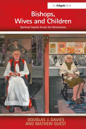 Bishops, Wives and Children: Spiritual Capital Across the Generations de Douglas J. Davies