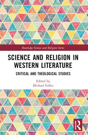 Science and Religion in Western Literature: Critical and Theological Studies de Michael Fuller