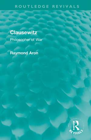 Clausewitz: Philosopher of War de Raymond Aron