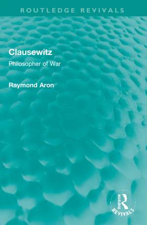Clausewitz: Philosopher of War de Raymond Aron