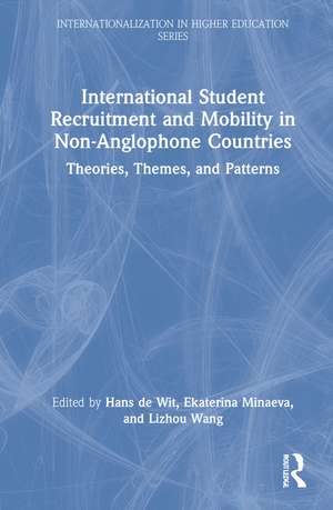 International Student Recruitment and Mobility in Non-Anglophone Countries: Theories, Themes, and Patterns de Hans De Wit