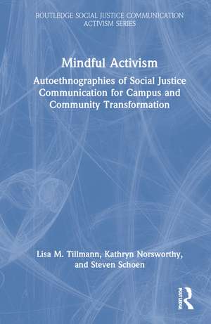 Mindful Activism: Autoethnographies of Social Justice Communication for Campus and Community Transformation de Lisa M. Tillmann