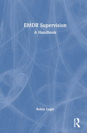 EMDR Supervision: A Handbook de Robin Logie