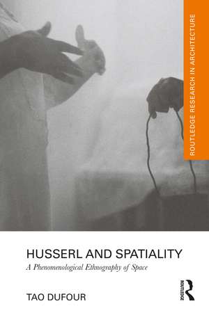 Husserl and Spatiality: A Phenomenological Ethnography of Space de Tao DuFour