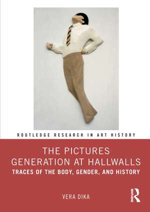 The Pictures Generation at Hallwalls: Traces of the Body, Gender, and History de Vera Dika