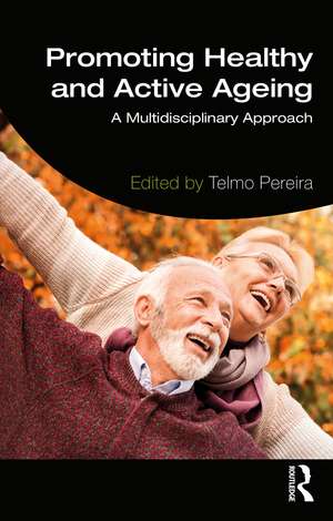 Promoting Healthy and Active Ageing: A Multidisciplinary Approach de Telmo Pereira