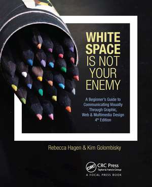 White Space Is Not Your Enemy: A Beginner's Guide to Communicating Visually Through Graphic, Web & Multimedia Design de Rebecca Hagen