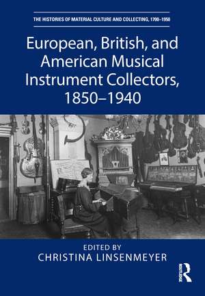 European, British, and American Musical Instrument Collectors, 1850–1940 de Christina Linsenmeyer