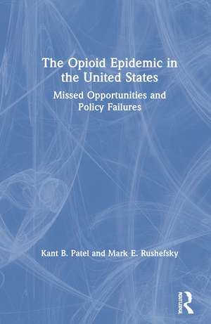 The Opioid Epidemic in the United States: Missed Opportunities and Policy Failures de Kant B. Patel