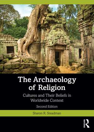 The Archaeology of Religion: Cultures and Their Beliefs in Worldwide Context de Sharon R. Steadman