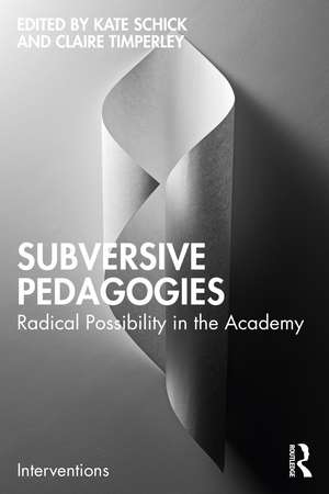 Subversive Pedagogies: Radical Possibility in the Academy de Kate Schick