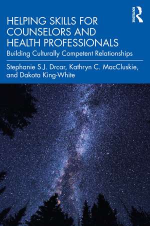 Helping Skills for Counselors and Health Professionals: Building Culturally Competent Relationships de Stephanie S. J. Drcar