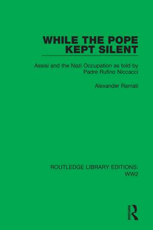 While the Pope Kept Silent: Assisi and the Nazi Occupation as told by Padre Rufino Niccacci de Alexander Ramati