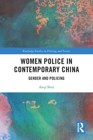 Women Police in Contemporary China: Gender and Policing de Anqi Shen