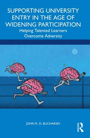 Supporting University Entry in the Age of Widening Participation: Helping Talented Learners Overcome Adversity de John R. D. Blicharski