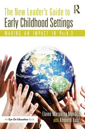 The New Leader's Guide to Early Childhood Settings: Making an Impact in PreK-3 de Elaine Mendez