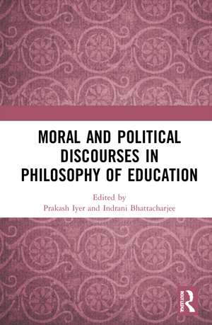 Moral and Political Discourses in Philosophy of Education de Prakash Iyer