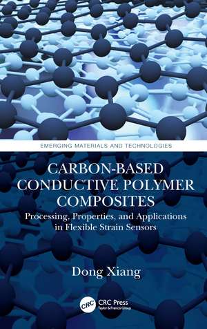 Carbon-Based Conductive Polymer Composites: Processing, Properties, and Applications in Flexible Strain Sensors de Dong Xiang