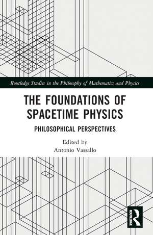 The Foundations of Spacetime Physics: Philosophical Perspectives de Antonio Vassallo