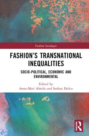 Fashion’s Transnational Inequalities: Socio-Political, Economic, and Environmental de Anna-Mari Almila