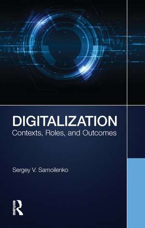 Digitalization: Contexts, Roles, and Outcomes de Sergey V. Samoilenko