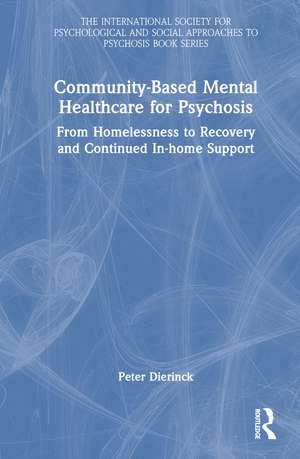 Community-Based Mental Healthcare for Psychosis: From Homelessness to Recovery and Continued In-home Support de Peter Dierinck