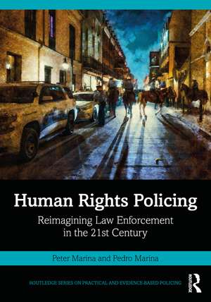 Human Rights Policing: Reimagining Law Enforcement in the 21st Century de Peter Marina