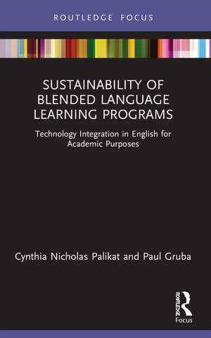 Sustainability of Blended Language Learning Programs: Technology Integration in English for Academic Purposes de Cynthia Nicholas Palikat