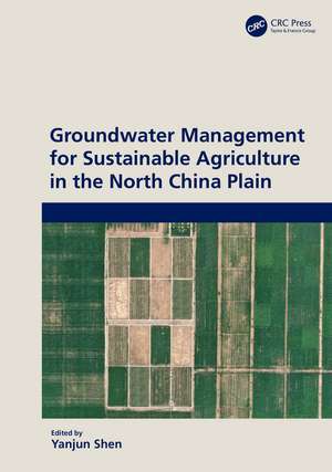 Groundwater Management for Sustainable Agriculture in the North China Plain de Yanjun Shen