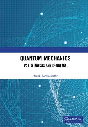 Quantum Mechanics: For Scientists and Engineers de Harish Parthasarathy