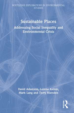 Sustainable Places: Addressing Social Inequality and Environmental Crisis de David Adamson