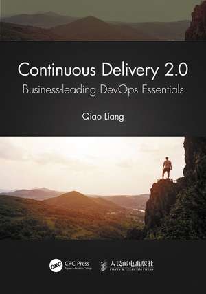 Continuous Delivery 2.0: Business-leading DevOps Essentials de Qiao Liang