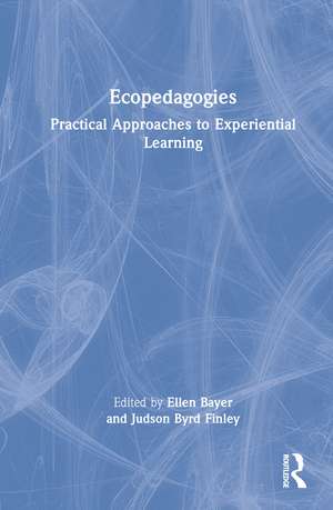 Ecopedagogies: Practical Approaches to Experiential Learning de Ellen Bayer