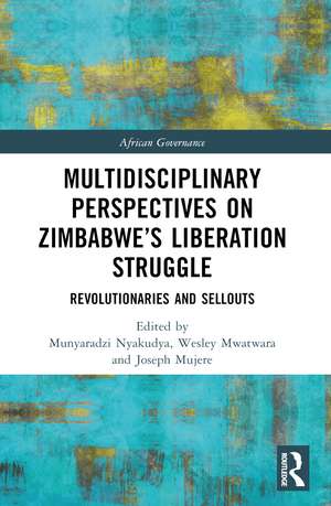 Multidisciplinary Perspectives on Zimbabwe’s Liberation Struggle: Revolutionaries and Sellouts de Munyaradzi Nyakudya