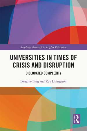 Universities in Times of Crisis and Disruption: Dislocated Complexity de Lorraine Ling