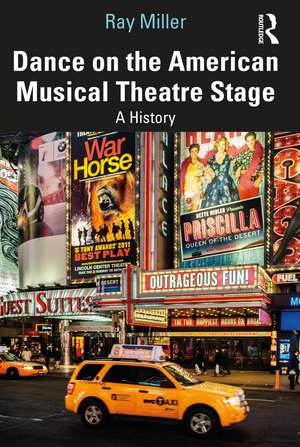 Dance on the American Musical Theatre Stage: A History de Ray Miller