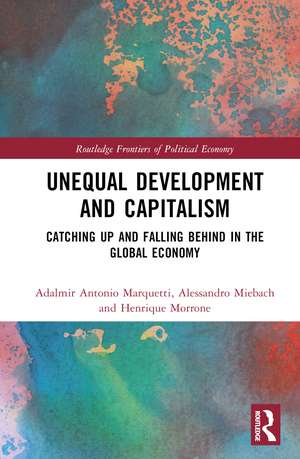 Unequal Development and Capitalism: Catching Up and Falling Behind in the Global Economy de Adalmir Antonio Marquetti