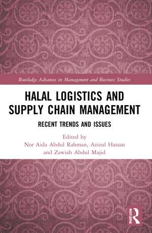 Halal Logistics and Supply Chain Management: Recent Trends and Issues de Nor Aida Abdul Rahman