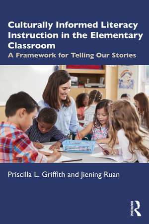 Culturally Informed Literacy Instruction in the Elementary Classroom: A Framework for Telling Our Stories de Priscilla L. Griffith