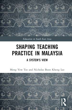 Shaping Teaching Practice in Malaysia: A System's View de Meng Yew Tee