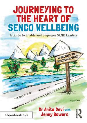 Journeying to the Heart of SENCO Wellbeing: A Guide to Enable and Empower SEND Leaders de Anita Devi