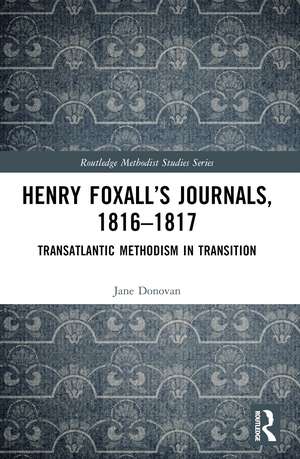 Henry Foxall’s Journals, 1816-1817: Transatlantic Methodism in Transition de Jane Donovan